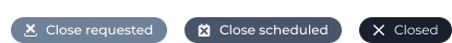 Status tags for "Close requested", "Close scheduled" and "Closed"